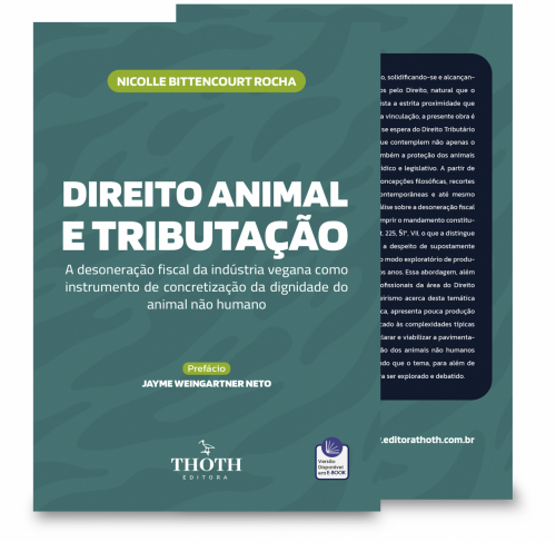Direito Animal e Tributação: A Desoneração Fiscal da Indústria Vegana como Instrumento de Concretização da Dignidade do Animal não Humano