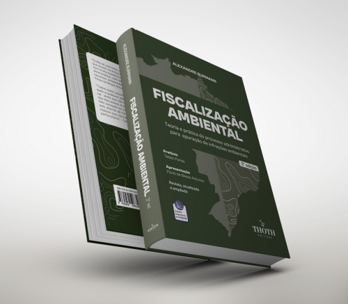 Fiscalização Ambiental: Teoria e Prática do Processo Administrativo para Apuração de Infrações Ambientais - 2ª Edição