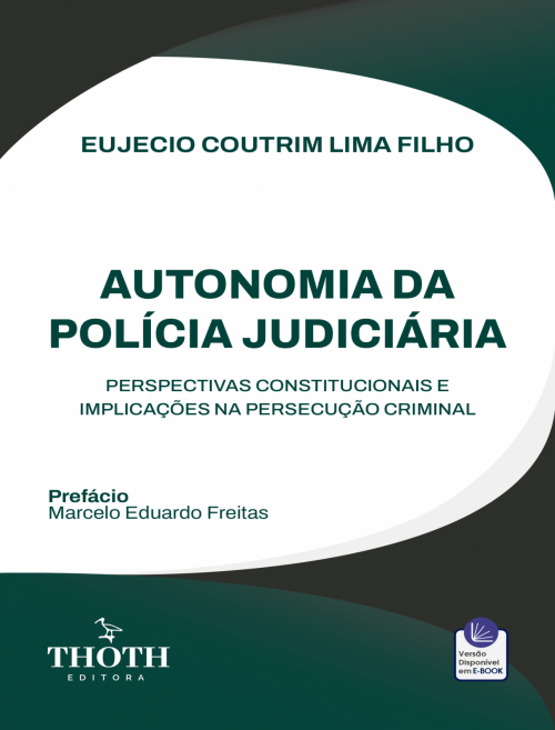 Autonomia da Polícia Judiciária: Perspectivas Constitucionais e Implicações na Persecução Criminal.