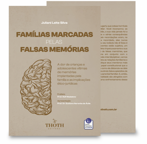 Famílias Marcadas pelas Falsas Memórias: A Dor de Crianças e Adolescentes Vítimas de Memórias Implantadas pela Família e as Implicações Ético-Jurídicas