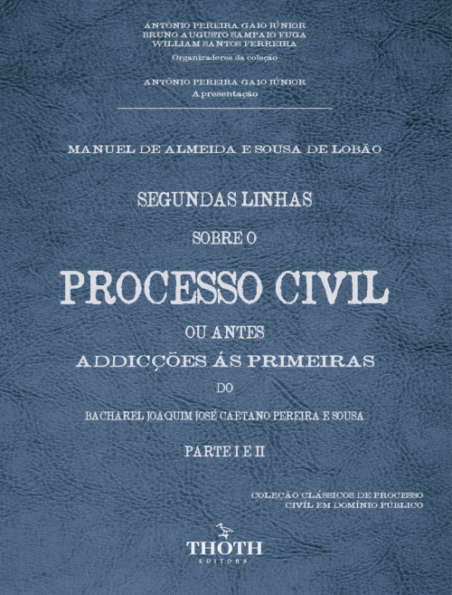 Segundas Linhas sobre o Processo Civil ou antes Addicções ás Primeiras do Bacharel Joaquim José Caetano Pereira e Sousa - Parte I e II