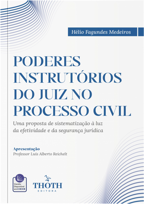 Poderes Instrutórios do Juiz no Processo Civil: Uma Proposta de Sistematização à Luz da Efetividade e da Segurança Jurídica