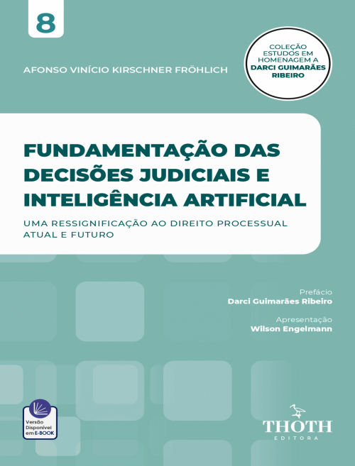 Fundamentação das Decisões Judiciais e Inteligência Artificial: Uma Ressignificação ao Direito Processual Atual e Futuro
