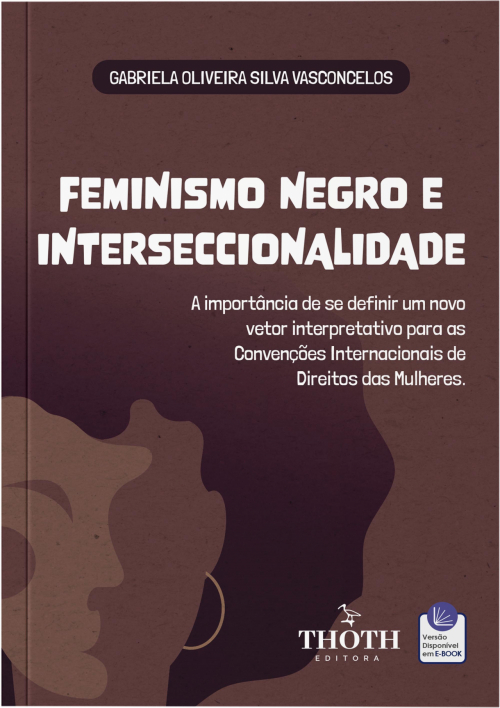 Feminismo Negro e Interseccionalidade: A Importância de se Definir um Novo Vetor Interpretativo para as Convenções Internacionais de Direitos das Mulheres