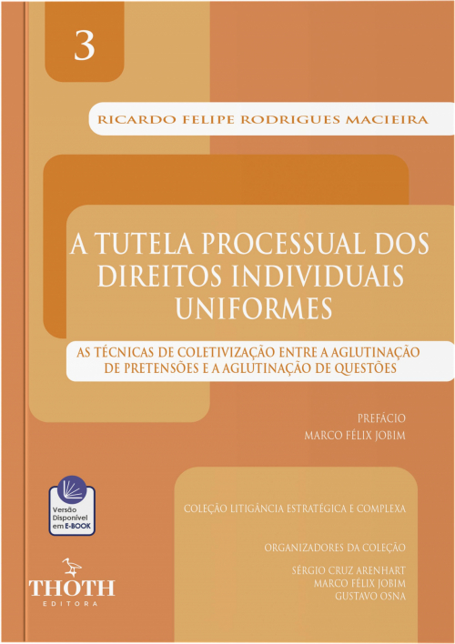 A Tutela Processual dos Direitos Individuais Uniformes: As Técnicas de Coletivização entre a Aglutinação de Pretensões e a Aglutinação de Questões