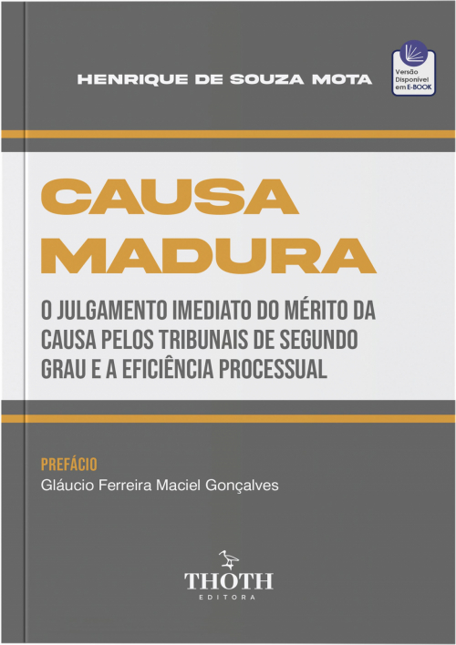 Causa Madura: O Julgamento Imediato do Mérito da Causa pelos Tribunais de Segundo Grau e a Eficiência Processual