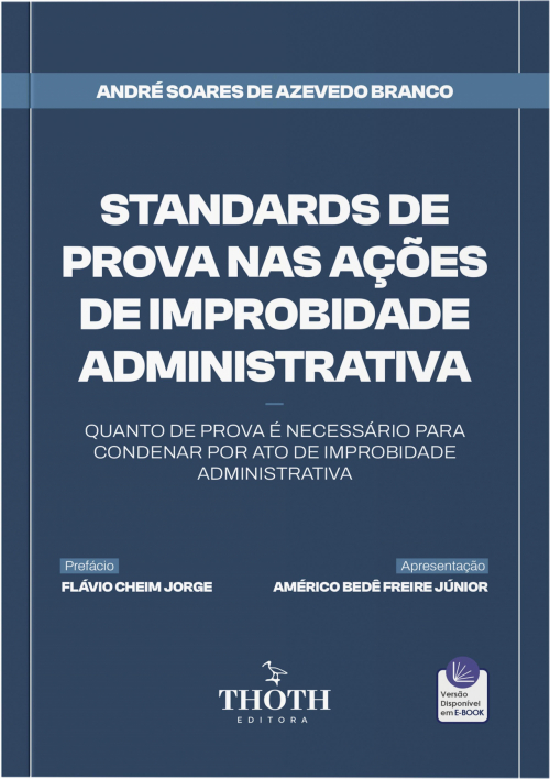 Standards de Prova Nas Ações de Improbidade Administrativa: Quanto de Prova é Necessário para Condenar por Ato de Improbidade Administrativa