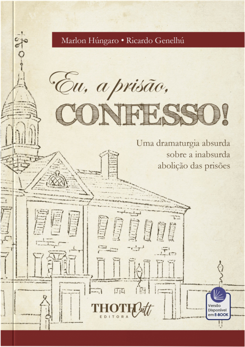 Eu, a Prisão, Confesso! Uma Dramaturgia Absurda sobre a Inabsurda Abolição das Prisões