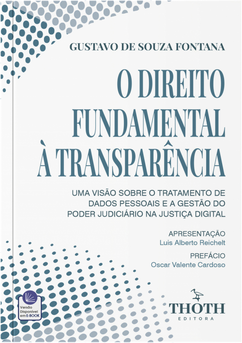 O Direito Fundamental à Transparência. Uma Visão Sobre o Tratamento de Dados Pessoais e a Gestão do Poder Judiciário na Justiça Digital