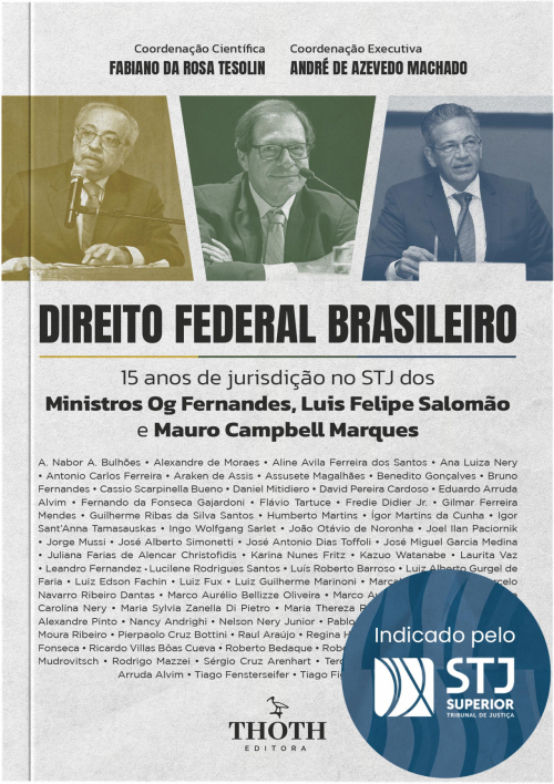 Direito Federal Brasileiro: 15 Anos de Jurisdição no STJ dos Ministros Og Fernandes, Luis Felipe Salomão e Mauro Campbell Marques