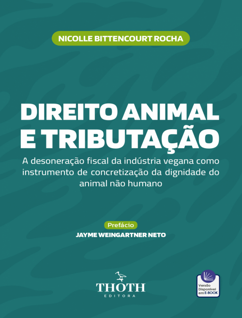 Direito Animal e Tributação: A Desoneração Fiscal da Indústria Vegana como Instrumento de Concretização da Dignidade do Animal não Humano