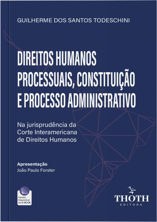 Direitos Humanos Processuais, Constituição e Processo Administrativo: Na Jurisprudência da Corte Interamericana de Direitos Humanos