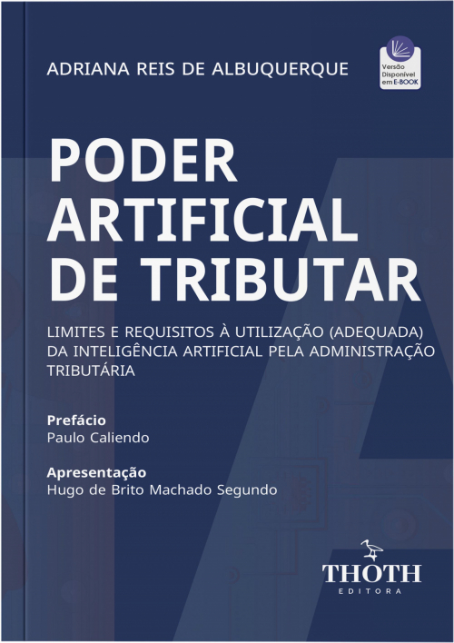 Poder Artificial de Tributar: Limites e Requisitos à Utilização (Adequada) da Inteligência Artificial pela Administração Tributária