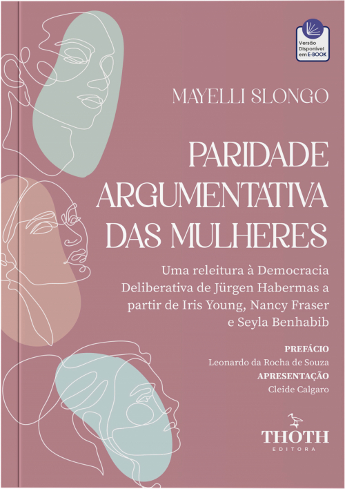 Paridade Argumentativa das Mulheres: Uma Releitura à Democracia Deliberativa de Jürgen Habermas a partir de Iris Young, Nancy Fraser e Seyla Benhabib