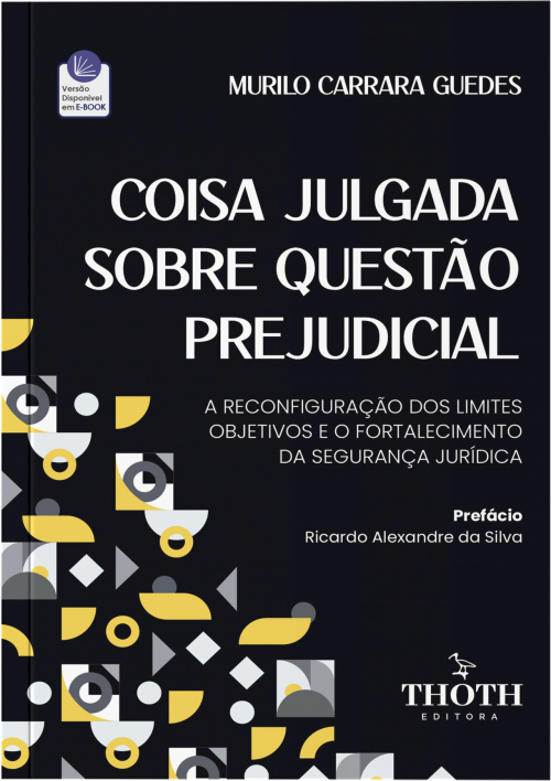 Coisa Julgada sobre Questão Prejudicial: A Reconfiguração dos Limites Objetivos e o Fortalecimento da Segurança Jurídica