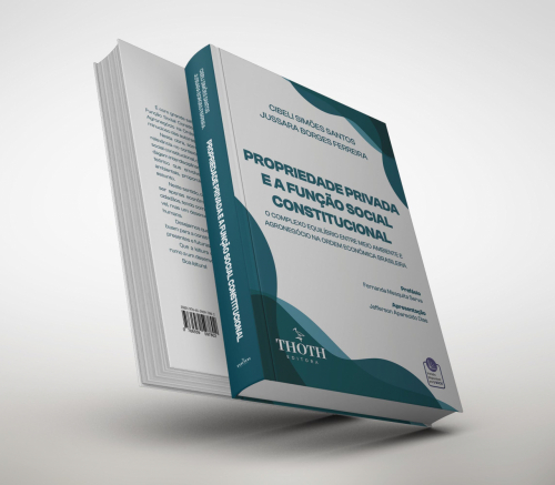 Propriedade Privada e a Função Social Constitucional: O Complexo Equilíbrio entre Meio Ambiente e Agronegócio na Ordem Econômica Brasileira