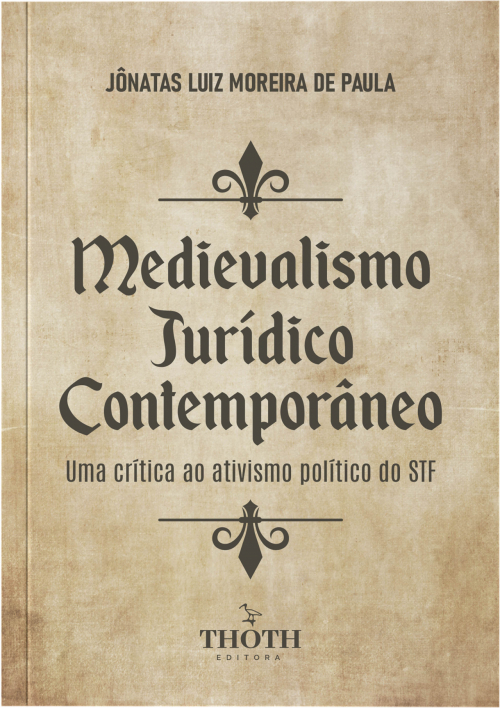 Medievalismo Jurídico Contemporâneo: Uma Crítica ao Ativismo Político do STF