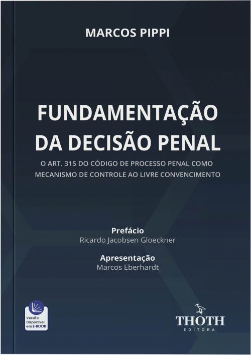 Fundamentação da Decisão Penal: o art. 315 do Código de Processo Penal como Mecanismo de Controle ao Livre Convencimento