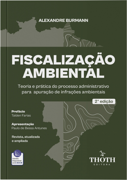 Fiscalização Ambiental: Teoria e Prática do Processo Administrativo para Apuração de Infrações Ambientais - 2ª Edição