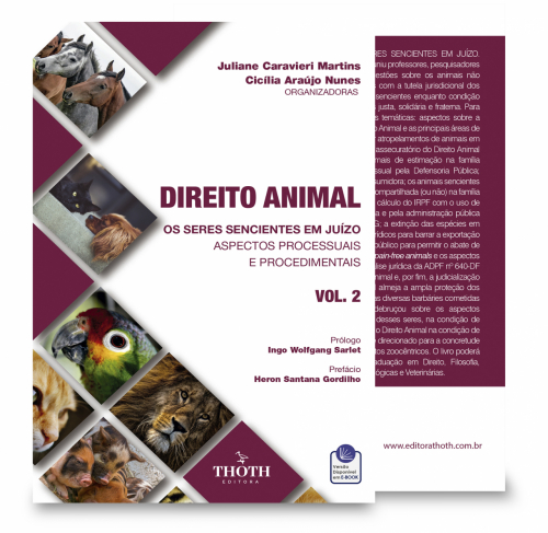 Direito Animal: Os Seres Sencientes em Juízo - Aspectos Processuais e Procedimentais - Vol 2