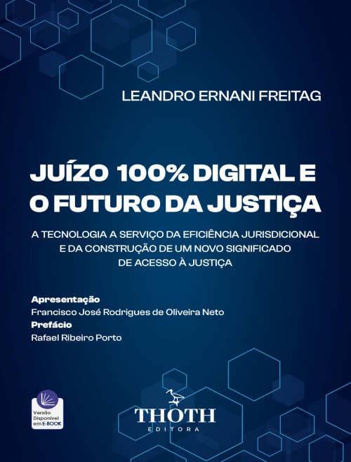 Juízo 100% Digital e o Futuro da Justiça: A Tecnologia a Serviço da Eficiência Jurisdicional e da Construção de um Novo Significado de Acesso à Justiça