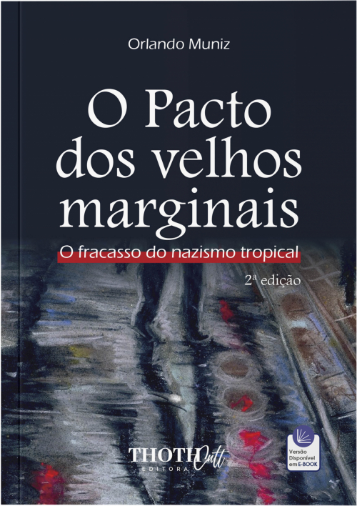 O Pacto dos Velhos Marginais: O Fracasso do Nazismo Tropical - 2ª Edição