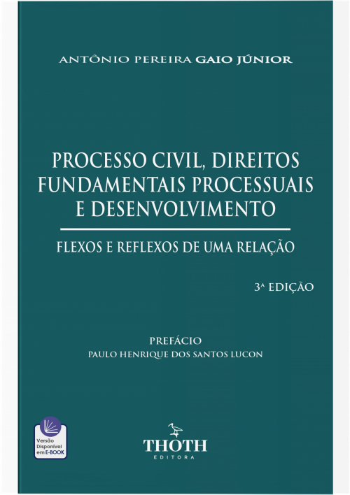 Processo Civil, Direitos Fundamentais Processuais e Desenvolvimento: Flexos e Reflexos de uma Relação - 3ª Edição 