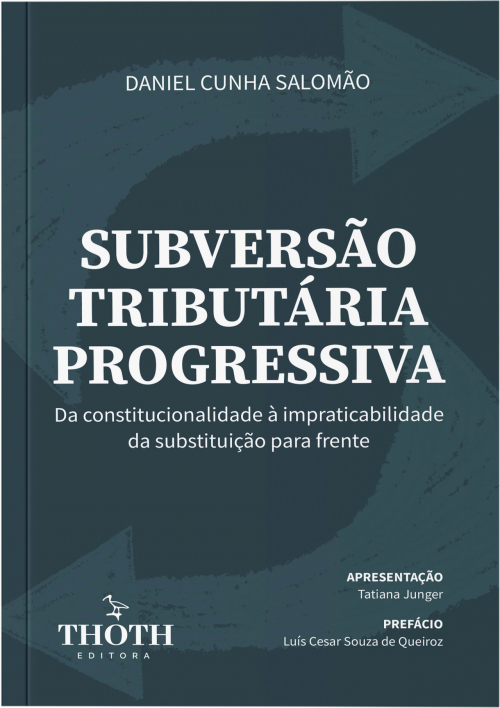 Subversão Tributária Progressiva: Da Constitucionalidade à Impraticabilidade da Substituição para Frente