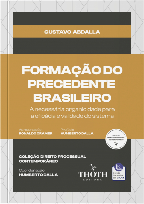 Formação do Precedente Brasileiro: A Necessária Organicidade para a Eficácia e Validade do Sistema