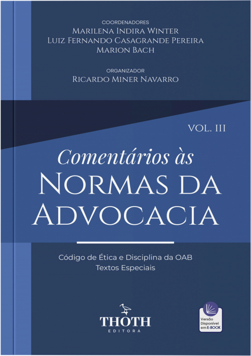 Comentários às Normas da Advocacia: Código de Ética e Disciplina da OAB, Textos Especiais – Vol. 3