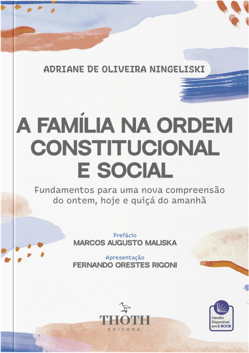 A Família na Ordem Constitucional e Social: Fundamentos para uma Nova Compreensão do Ontem, Hoje e Quiçá do Amanhã