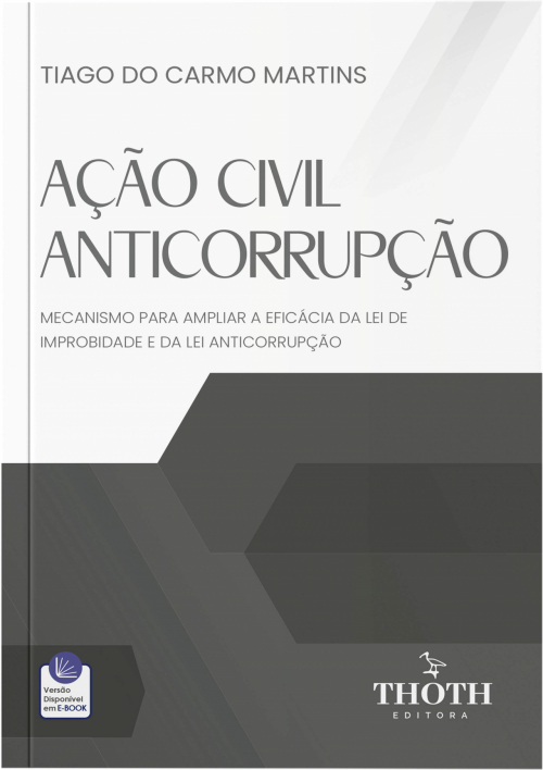 Ação Civil anticorrupção: Mecanismo para Ampliar a Eficácia da Lei de Improbidade e da Lei Anticorrupção