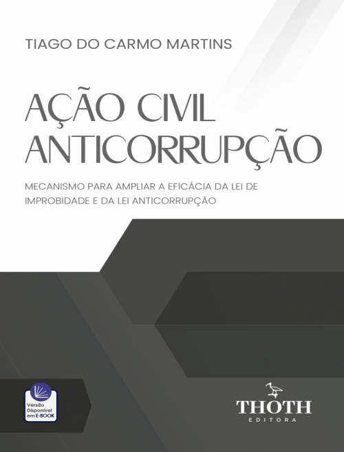 Ação Civil anticorrupção: Mecanismo para Ampliar a Eficácia da Lei de Improbidade e da Lei Anticorrupção