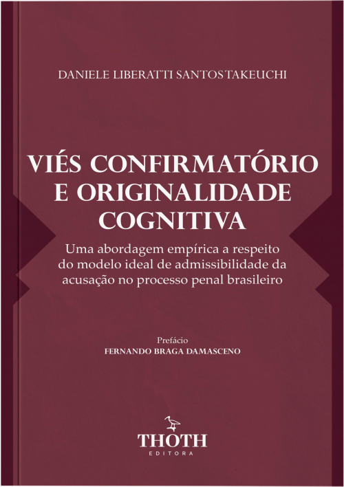 Viés Confirmatório e Originalidade Cognitiva: Uma Abordagem Empírica a Respeito do Modelo Ideal de Admissibilidade da Acusação no Processo Penal Brasileiro