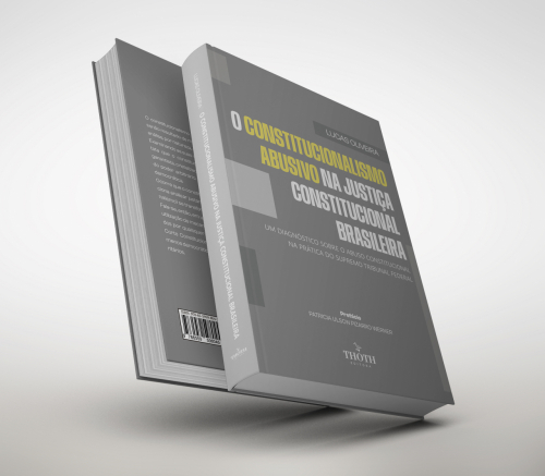 O constitucionalismo abusivo na justiça constitucional brasileira: um diagnóstico sobre o abuso constitucional na prática do supremo tribunal federal