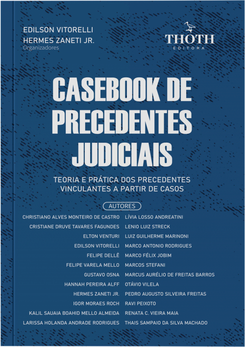 Casebook de Precedentes Judiciais: Teoria e Prática dos Precedentes Vinculantes a Partir de Casos