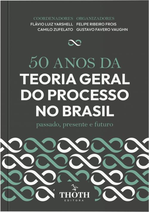 50 Anos da Teoria Geral do Processo no Brasil: Passado, Presente e Futuro