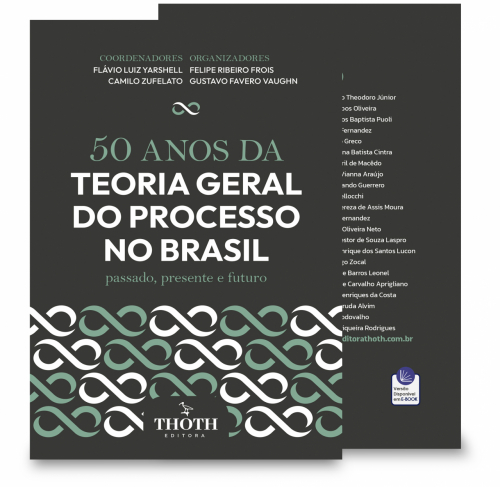 50 Anos da Teoria Geral do Processo no Brasil: Passado, Presente e Futuro