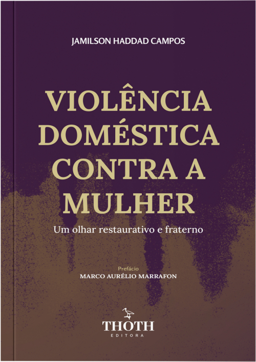 Violência Doméstica Contra a Mulher: Um Olhar Restaurativo e Fraterno