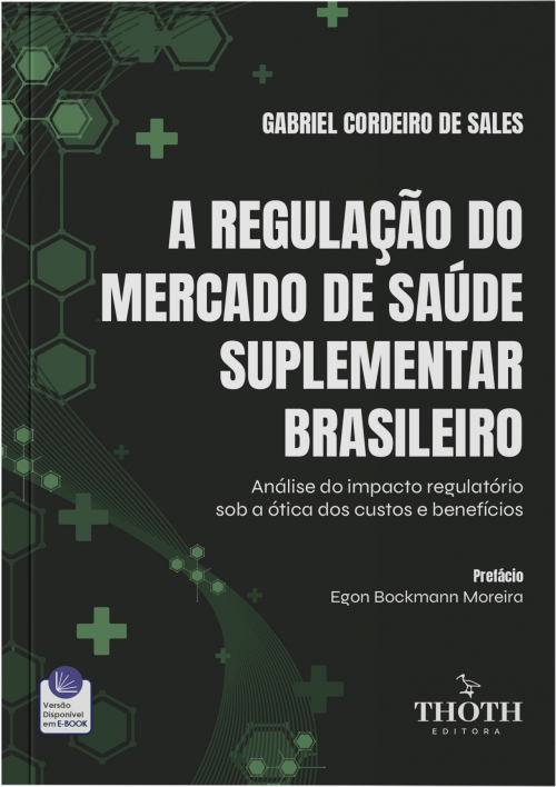 A Regulação do Mercado de Saúde Suplementar Brasileiro: Análise do Impacto Regulatório Sob a Ótica dos Custos e Benefícios