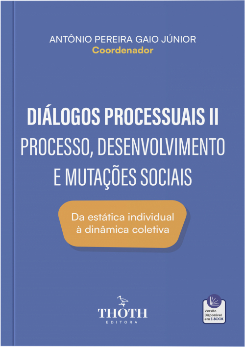 Diálogos Processuais II - Processo, Desenvolvimento e Mutações Sociais: Da Estática Individual à Dinâmica Coletiva