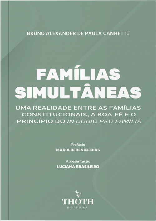 Famílias Simultâneas: Uma Realidade Entre as Famílias Constitucionais, a Boafé e o Princípio do In Dubio Pro Família