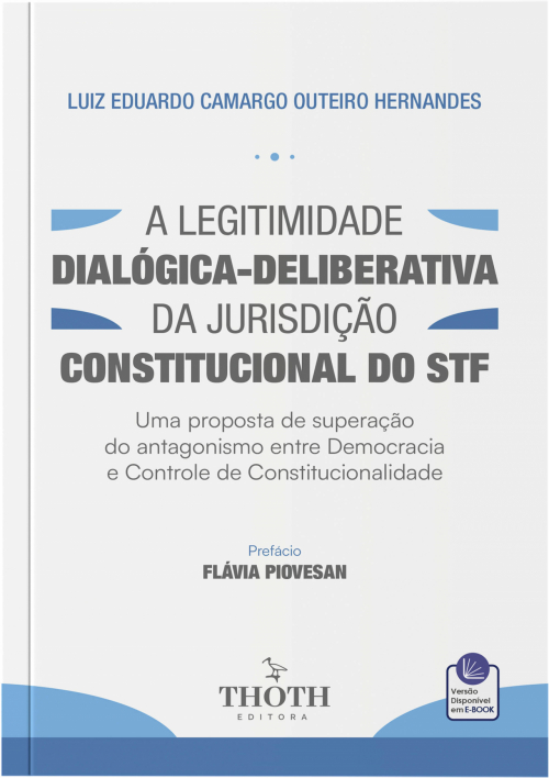 A Legitimidade Dialógica-deliberativa da Jurisdição Constitucional do STF: Uma Proposta de Superação do Antagonismo entre Democracia e Controle de Constitucionalidade