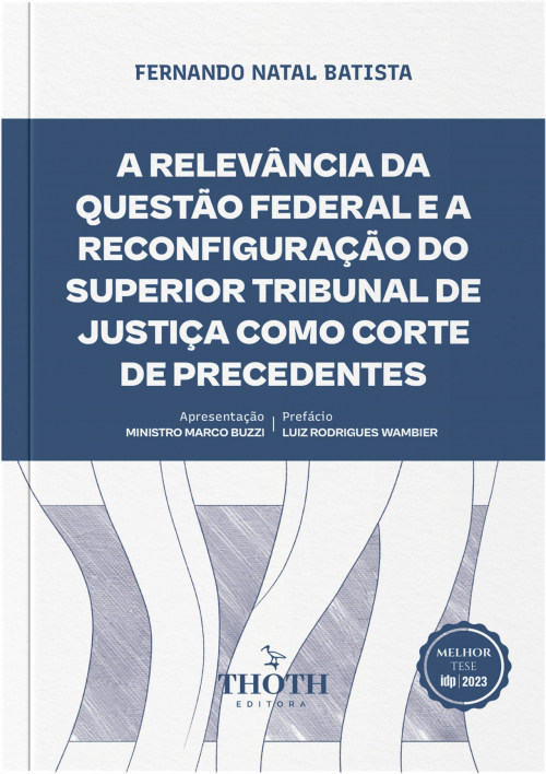 A Relevância da Questão Federal e a Reconfiguração do Superior Tribunal de Justiça como Corte de Precedentes