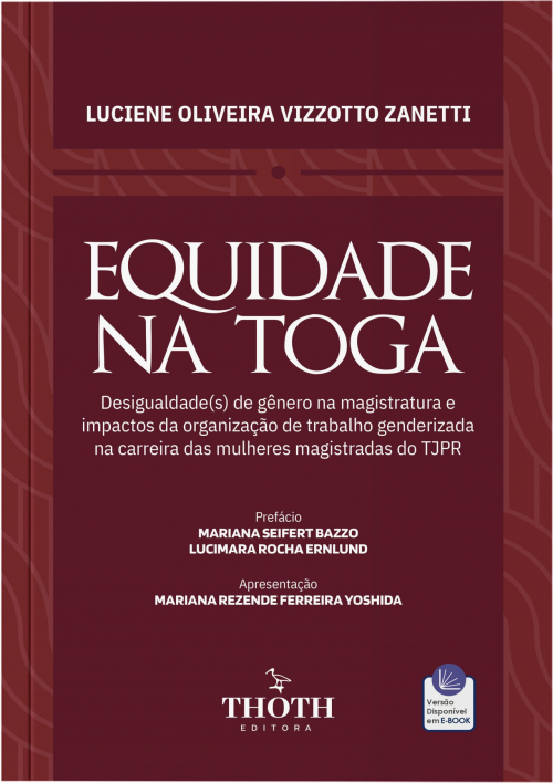 Equidade na Toga: Desigualdade(s) de Gênero na Magistratura: Impactos da Organização de Trabalho Genderizada na Carreira das Mulheres Magistradas do TJPR