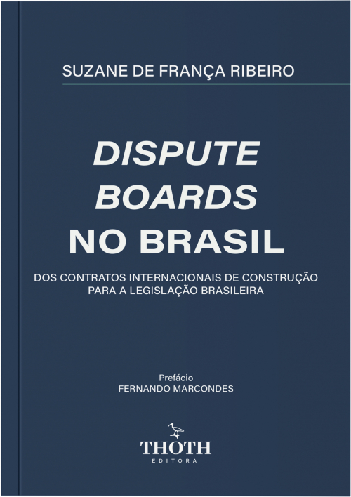 Dispute Boards no Brasil: Dos Contratos Internacionais de Construção para a Legislação Brasileira