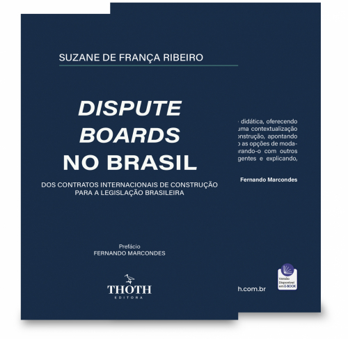 Dispute Boards no Brasil: Dos Contratos Internacionais de Construção para a Legislação Brasileira