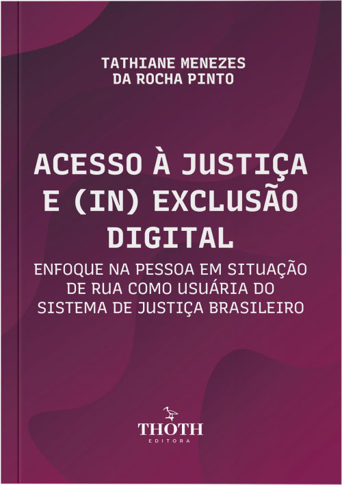 Acesso à Justiça e (in) Exclusão Digital: Enfoque na Pessoa em Situação de Rua como Usuária do Sistema de Justiça Brasileiro