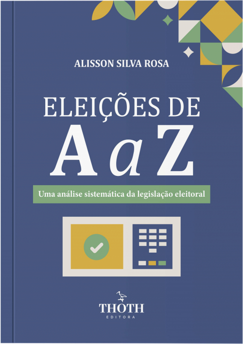 Eleições de A a Z: Uma Análise Sistemática da Legislação Eleitoral