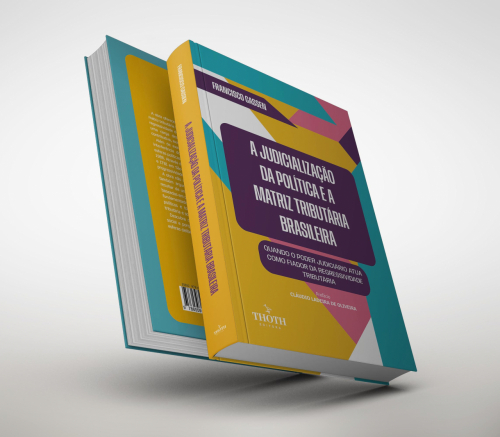 A Judicialização da Política e a Matriz Tributária Brasileira: Quando o Poder Judiciário Atua Como Fiador da Regressividade Tributária